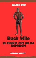 Buck Wile is Punk'd Out On Da Downlow