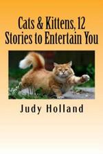 Cats & Kittens, 12 Stories to Entertain You!