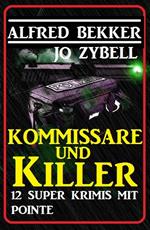 Kommissare und Killer: 12 Super Krimis mit Pointe