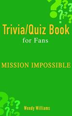 MISSION: IMPOSSIBLE (TRIVIA/QUIZ BOOK FOR FANS)