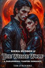 Kiera Hudson & The White Wolf: A Paranormal Vampire Romance