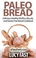 Paleo Bread: Delicious Healthy Muffins, Biscuits, and Gluten Free Bread Cookbook