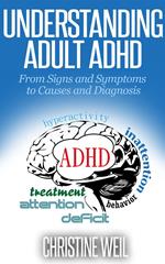 Understanding Adult ADHD: From Signs and Symptoms to Causes and Diagnosis
