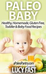 Paleo Baby: Healthy, Homemade, Gluten Free Toddler and Baby Food Recipes