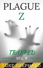 Plague Z: Trapped - Vol. 4