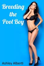 Breeding the Pool Boy (Breeding Erotica)