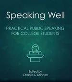 Speaking Well: Practical Public Speaking for College Students