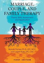 Marriage, Couple, and Family Therapy: Theory, Skills, Assessment, and Application