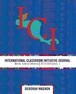 International Classroom Initiative Journal: Belize, Central America (2014-2016) Volume 1