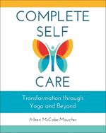 Complete Self-Care: Transformation through Yoga and Beyond