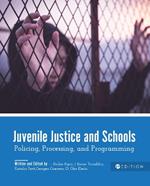 Juvenile Justice and Schools: Policing, Processing, and Programming