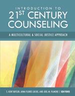 Introduction to 21st Century Counseling: A Multicultural and Social Justice Approach