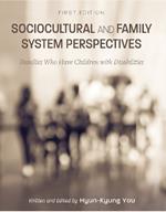 Sociocultural and Family System Perspectives: Families Who Have Children with Disabilities