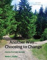 Another Way...Choosing to Change: Facilitator Guide