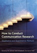 How to Conduct Communication Research: Qualitative and Quantitative Methods