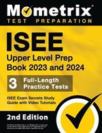 ISEE Upper Level Prep Book 2023 and 2024 - 3 Full-Length Practice Tests, ISEE Exam Secrets Study Guide with Video Tutorials: [2nd Edition]