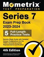 Series 7 Exam Prep Book 2023-2024 - 5 Full-Length Practice Tests, Secrets Study Guide with Detailed Answer Explanations for the FINRA General Securities Representative Certification: [4th Edition]