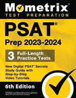 PSAT Prep 2023-2024 - 3 Full-Length Practice Tests, New Digital PSAT Secrets Study Guide with Step-By-Step Video Tutorials: [6th Edition]