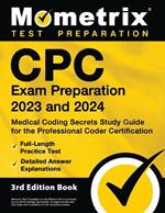 CPC Exam Preparation 2023 and 2024 - Medical Coding Secrets Study Guide for the Professional Coder Certification, Full-Length Practice Test, Detailed Answer Explanations: [3rd Edition]