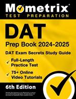 DAT Prep Book 2024-2025 - DAT Exam Secrets Study Guide, Full-Length Practice Test, 75+ Online Video Tutorials: [6th Edition]