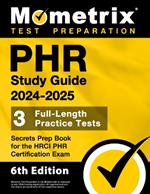 Phr Study Guide 2024-2025 - 3 Full-Length Practice Tests, Secrets Prep Book for the Hrci Phr Certification Exam: [6th Edition]