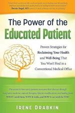 The Power of the Educated Patient: Proven Strategies for Reclaiming Your Health and Well-Being That You Won't Find in a Conventional Medical Office