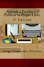 Aprende a Escribir y a Publicar tu Propio Libro - Segunda Edición