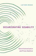 Decarcerating Disability: Deinstitutionalization and Prison Abolition