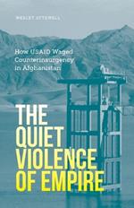 The Quiet Violence of Empire: How USAID Waged Counterinsurgency in Afghanistan