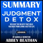 Summary of Judgment Detox: Release the Beliefs That Hold You Back from Living A Better Life by Gabrielle Bernstein