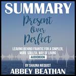 Summary of Present Over Perfect: Leaving Behind Frantic for a Simpler, More Soulful Way of Living by Shauna Niequist