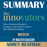 Summary of The Innovators: How a Group of Hackers, Geniuses, and Geeks Created the Digital Revolution by Walter Isaacson