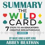 Summary of The Wild Card: 7 Steps to an Educator's Creative Breakthrough by Wade King & Hope King