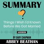 Summary of Things I Wish I'd Known Before We Got Married by Gary Chapman