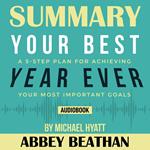 Summary of Your Best Year Ever: A 5-Step Plan for Achieving Your Most Important Goals by Michael Hyatt