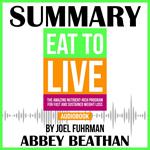 Summary of Eat to Live: The Amazing Nutrient-Rich Program for Fast and Sustained Weight Loss, Revised Edition by Joel Fuhrman