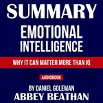 Summary of Emotional Intelligence: Why It Can Matter More Than IQ by Daniel Goleman