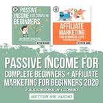 Passive Income for Complete Beginners + Affiliate Marketing for Beginners 2020: 2 Audiobooks in 1 Combo