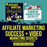 Affiliate Marketing Success + Video Marketing Secrets: 2 Audiobooks in 1 Combo
