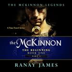 The McKinnon The Beginning: Book 1 Part 1 The McKinnon Legends (A Time Travel Series)