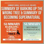 Summary Bundle: Success & Life: Includes Summary of Barking Up the Wrong Tree & Summary of Becoming Supernatural