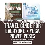 Travel Guide for Everyone + Yoga Power Poses: 2 Audiobooks in 1 Combo