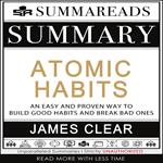 Summary of Atomic Habits: An Easy and Proven Way to Build Good Habits and Break Bad Ones by James Clear