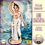 The Lost Gospels Of Lord Chaitanya - The heart Of Devotion