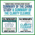 Summary Bundle: Nutrition & Energy: Includes Summary of The China Study & Summary of The Clarity Cleanse