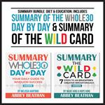 Summary Bundle: Diet & Education: Includes Summary of The Whole30 Day by Day & Summary of The Wild Card