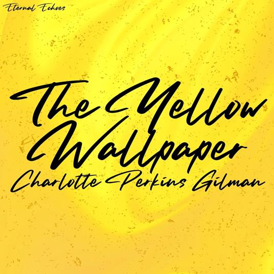 The Yellow Wallpaper (Unabridged Version)