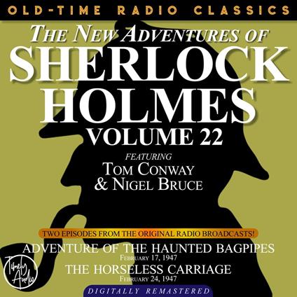 THE NEW ADVENTURES OF SHERLOCK HOLMES, VOLUME 22: EPISODE 1: ADVENTURE OF THE HAUNTED BAGPIPES. EPISODE 2: THE HORSELESS CARRIAGE