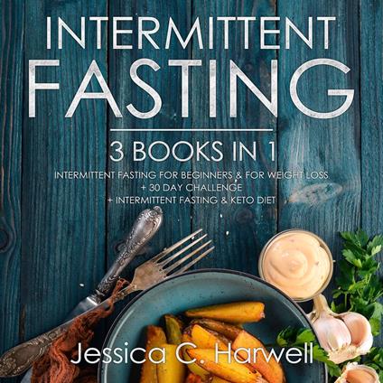 Intermittent Fasting: 3 Books in 1 - Intermittent Fasting for Beginners & Weight Loss + 30 Day Challenge + Intermittent Fasting & Keto Diet