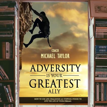 Adversity Is Your Greatest Ally